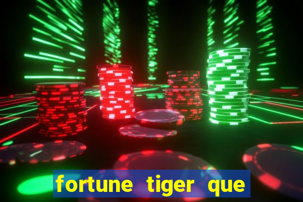 fortune tiger que mais paga